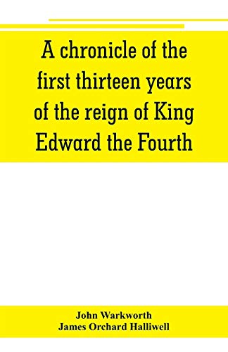 Beispielbild fr A chronicle of the first thirteen years of the reign of King Edward the Fourth zum Verkauf von GF Books, Inc.