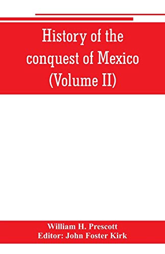 Stock image for HISTORY OF THE CONQUEST OF MEXICO (VOLUME II) for sale by KALAMO LIBROS, S.L.
