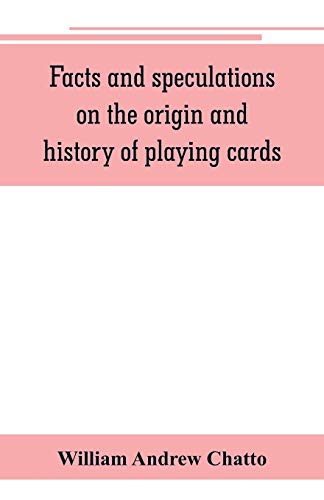 Imagen de archivo de FACTS AND SPECULATIONS ON THE ORIGIN AND HISTORY OF PLAYING CARDS a la venta por KALAMO LIBROS, S.L.