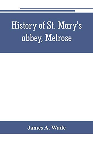 Beispielbild fr History of St. Mary's abbey, Melrose, the monastery of old Melrose, and the town and parish of Melrose zum Verkauf von Buchpark