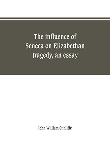 Stock image for The influence of Seneca on Elizabethan tragedy, an essay for sale by Chiron Media