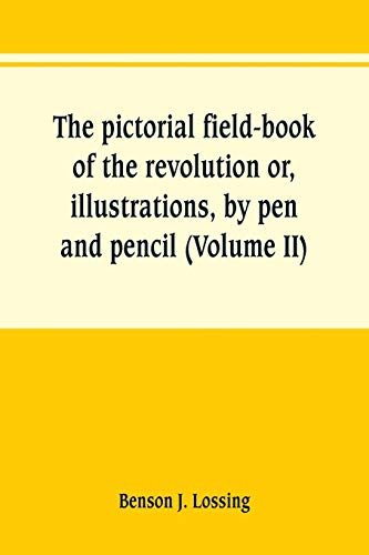 Beispielbild fr THE PICTORIAL FIELD-BOOK OF THE REVOLUTION OR, ILLUSTRATIONS, BY PEN AND PENCIL, OF THE HISTORY, BIOGRAPHY, SCENERY, RELICS, AND TRADITIONS OF THE WAR FOR INDEPENDENCE (VOLUME II) zum Verkauf von KALAMO LIBROS, S.L.