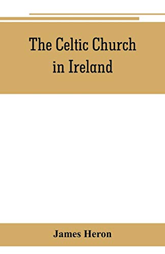 Stock image for The Celtic Church in Ireland: the story of Ireland and Irish Christianity from the time of St. Patrick to the Reformation for sale by HPB-Red