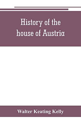 9789353802134: History of the house of Austria, from the accession of Francis I. to the revolution of 1848. In continuation of the history written by Archdeacon ... or, Details of the late Austrian revolution