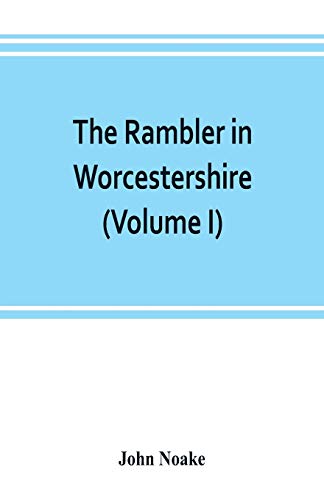9789353802561: The rambler in Worcestershire; or, Stray notes on churches and congregations (Volume I)