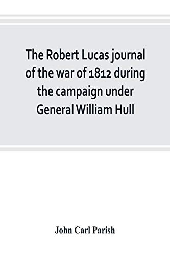 Stock image for The Robert Lucas journal of the war of 1812 during the campaign under General William Hull for sale by Chiron Media