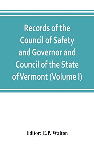 Imagen de archivo de Records of the Council of Safety and Governor and Council of the State of Vermont Volume I a la venta por PBShop.store US