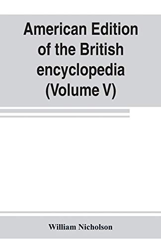 Stock image for American edition of the British encyclopedia, or Dictionary of arts and sciences: comprising an accurate and popular view of the present improved state of human knowledge (Volume V) for sale by Lucky's Textbooks