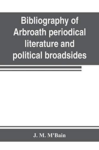 Stock image for Bibliography of Arbroath periodical literature and political broadsides for sale by Chiron Media