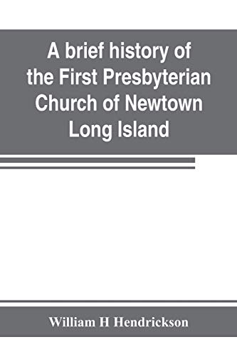 Stock image for A brief history of the First Presbyterian Church of Newtown, Long Island : together with the sermon delivered by the Pastor, on the occasion of the 25 for sale by Chiron Media