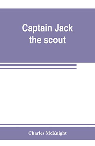 Imagen de archivo de Captain Jack, the scout; or, The Indian wars about Old Fort Duquesne; An historical novel a la venta por Irish Booksellers