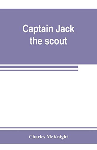 Stock image for Captain Jack, the scout; or, The Indian wars about Old Fort Duquesne; An historical novel for sale by Irish Booksellers