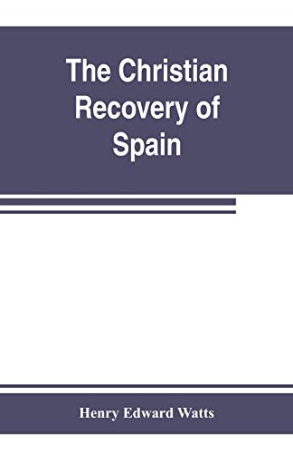 Imagen de archivo de The Christian recovery of Spain, being the story of Spain from the Moorish conquest to the fall of Granada (711-1492 a.d.) a la venta por Lucky's Textbooks