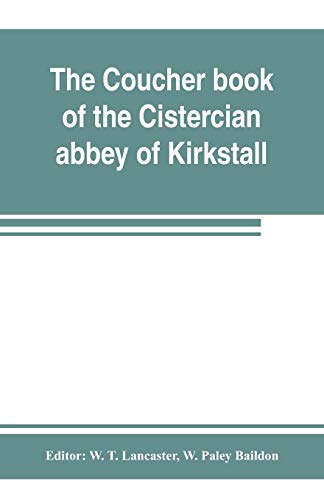 Imagen de archivo de The coucher book of the Cistercian abbey of Kirkstall, in the West Riding of the county of York. Printed from the original preserved in the Public record office a la venta por Lucky's Textbooks