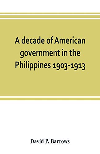 Beispielbild fr A decade of American government in the Philippines, 1903-1913 zum Verkauf von Books Puddle