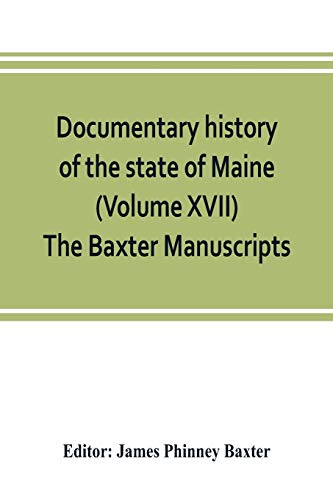 Imagen de archivo de Documentary history of the state of Maine (Volume XVII) The Baxter Manuscripts a la venta por Lucky's Textbooks
