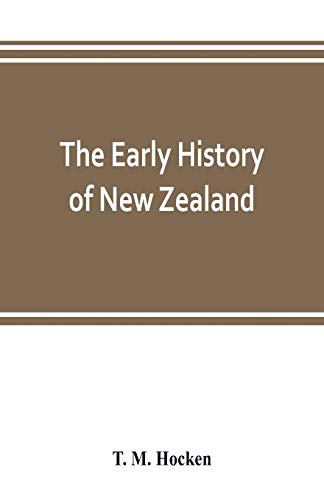 Stock image for The early history of New Zealand: being a series of lectures delivered before the Otago Institute: also a lecturette on the Maoris of the South Island for sale by Lucky's Textbooks