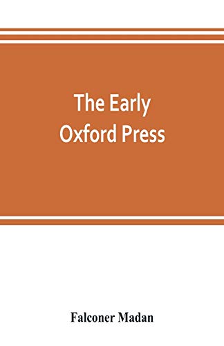Imagen de archivo de The early Oxford press: a bibliography of printing and publishing at Oxford, '1468'-1640, with notes, appendixes and illustrations a la venta por Lucky's Textbooks