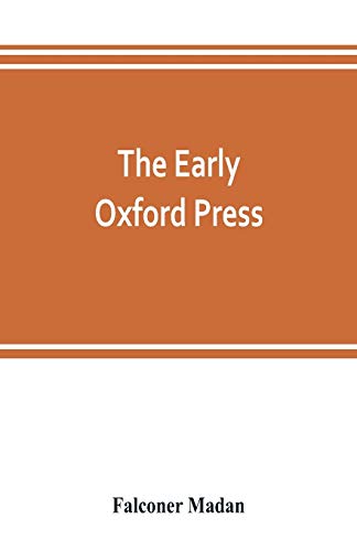 9789353803308: The early Oxford press: a bibliography of printing and publishing at Oxford, '1468'-1640, with notes, appendixes and illustrations