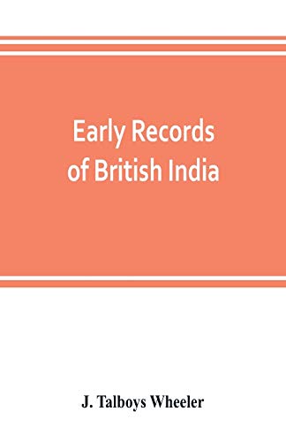 Beispielbild fr Early records of British India : a history of the English settlements in India, as told in the Government Records, the works of old travellers and other contemporary documents, from the earliest period down to the rise of British pow zum Verkauf von Buchpark