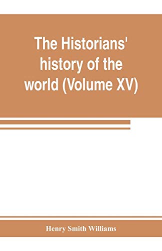 Beispielbild fr The historians' history of the world; a comprehensive narrative of the rise and development of nations as recorded by over two thousand of the great . ages (Volume XV) Germanic Empire (concluded) zum Verkauf von Lucky's Textbooks