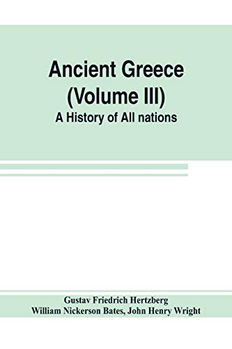 Stock image for Ancient Greece (Volume III) A History of All nations for sale by Lucky's Textbooks