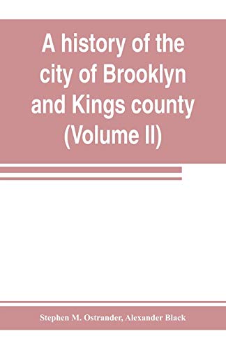 Beispielbild fr A history of the city of Brooklyn and Kings county (Volume II) zum Verkauf von Buchpark