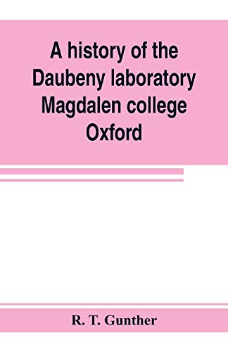 Stock image for A history of the Daubeny laboratory, Magdalen college, Oxford. To which is appended a list of the writings of Dr. Daubeny, and a register of names of . from 1822 to 1867, as well as of those who ha for sale by Lucky's Textbooks