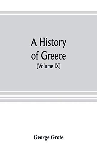 Stock image for A history of Greece; from the earliest period to the close of the generation contemporary with Alexander the Great (Volume IX) for sale by Lucky's Textbooks