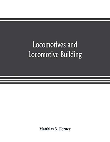 Imagen de archivo de Locomotives and locomotive building, being a brief sketch of the growth of the railroad system and of the various improvements in locomotive building . of the Rogers Locomotive and Machine Works, P a la venta por Lucky's Textbooks