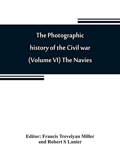 Stock image for THE PHOTOGRAPHIC HISTORY OF THE CIVIL WAR (VOLUME VI) THE NAVIES for sale by KALAMO LIBROS, S.L.