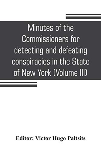 Imagen de archivo de MINUTES OF THE COMMISSIONERS FOR DETECTING AND DEFEATING CONSPIRACIES IN THE STATE OF NEW YORK: ALBANY COUNTY SESSIONS, 1778-1781 (VOLUME III) a la venta por KALAMO LIBROS, S.L.