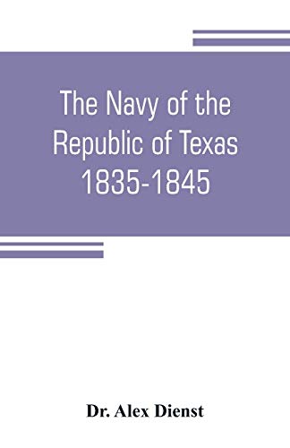 Stock image for THE NAVY OF THE REPUBLIC OF TEXAS, 1835-1845 for sale by KALAMO LIBROS, S.L.