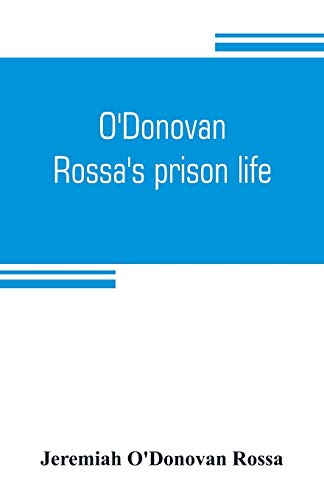 Stock image for O'DONOVAN ROSSA'S PRISON LIFE: SIX YEARS IN SIX ENGLISH PRISONS for sale by KALAMO LIBROS, S.L.