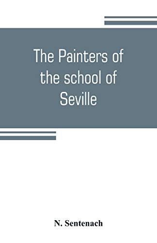 Beispielbild fr THE PAINTERS OF THE SCHOOL OF SEVILLE zum Verkauf von KALAMO LIBROS, S.L.