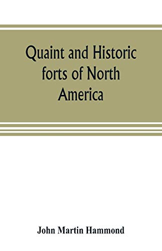 Stock image for QUAINT AND HISTORIC FORTS OF NORTH AMERICA for sale by KALAMO LIBROS, S.L.