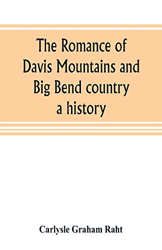 Beispielbild fr THE ROMANCE OF DAVIS MOUNTAINS AND BIG BEND COUNTRY: A HISTORY zum Verkauf von KALAMO LIBROS, S.L.