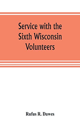 Stock image for SERVICE WITH THE SIXTH WISCONSIN VOLUNTEERS for sale by KALAMO LIBROS, S.L.