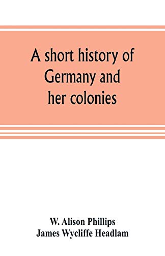 Beispielbild fr A short history of Germany and her colonies zum Verkauf von Lucky's Textbooks