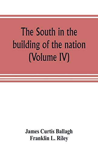 Stock image for The South in the building of the nation: a history of the southern states designed to record the South's part in the making of the American nation; to . and traditions of the southern people (Vol for sale by Lucky's Textbooks