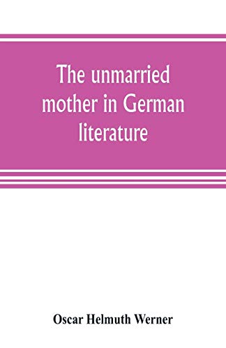 9789353805296: The unmarried mother in German literature, with special reference to the period 1770-1800