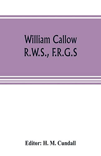 Imagen de archivo de WILLIAM CALLOW, R.W.S., F.R.G.S., AN AUTOBIOGRAPHY a la venta por KALAMO LIBROS, S.L.