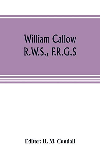 Stock image for William Callow, R.W.S., F.R.G.S.; An Autobiography for sale by Lucky's Textbooks