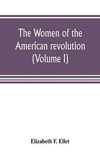 Stock image for THE WOMEN OF THE AMERICAN REVOLUTION (VOLUME I) for sale by KALAMO LIBROS, S.L.