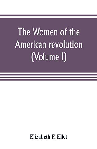 Stock image for The women of the American revolution (Volume I) for sale by Lucky's Textbooks