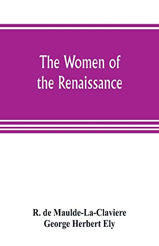 Stock image for THE WOMEN OF THE RENAISSANCE, A STUDY OF FEMINISM for sale by KALAMO LIBROS, S.L.