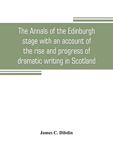 Beispielbild fr The annals of the Edinburgh stage with an account of the rise and progress of dramatic writing in Scotland zum Verkauf von Buchpark