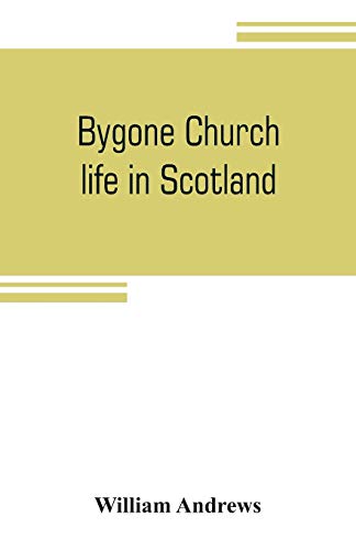 Stock image for BYGONE CHURCH LIFE IN SCOTLAND for sale by KALAMO LIBROS, S.L.