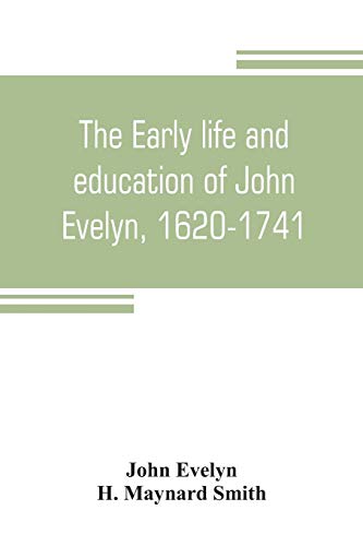 Imagen de archivo de THE EARLY LIFE AND EDUCATION OF JOHN EVELYN, 1620-1741 a la venta por KALAMO LIBROS, S.L.