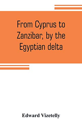 Stock image for FROM CYPRUS TO ZANZIBAR, BY THE EGYPTIAN DELTA, THE ADVENTURES OF A JOURNALIST IN THE ISLE OF LOVE, THE HOME OF MIRACLES, AND THE LAND OF CLOVES for sale by KALAMO LIBROS, S.L.